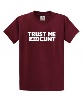Trust me I am a Cunt Funny Unisex Kids and Adults T-Shirt